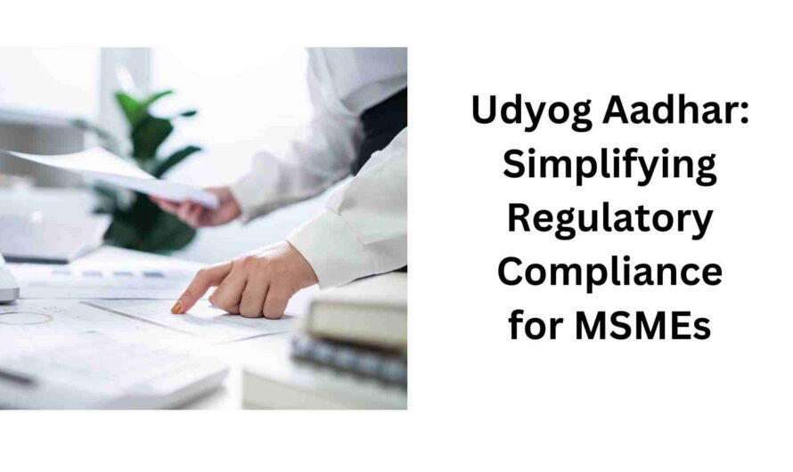 Udyog Aadhar: Simplifying Regulatory Compliance for MSMEs