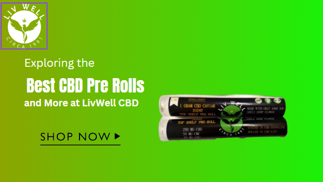 Exploring the Best CBD Pre Rolls and More at LivWell CBD