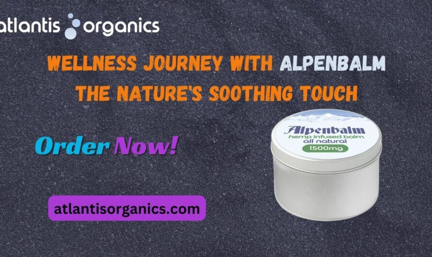 Wellness Journey with Alpenbalm: The Nature’s Soothing Touch