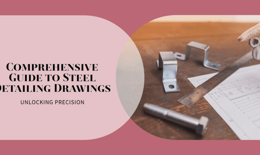 Unlocking Precision: A Guide to Steel Detailing Drawings