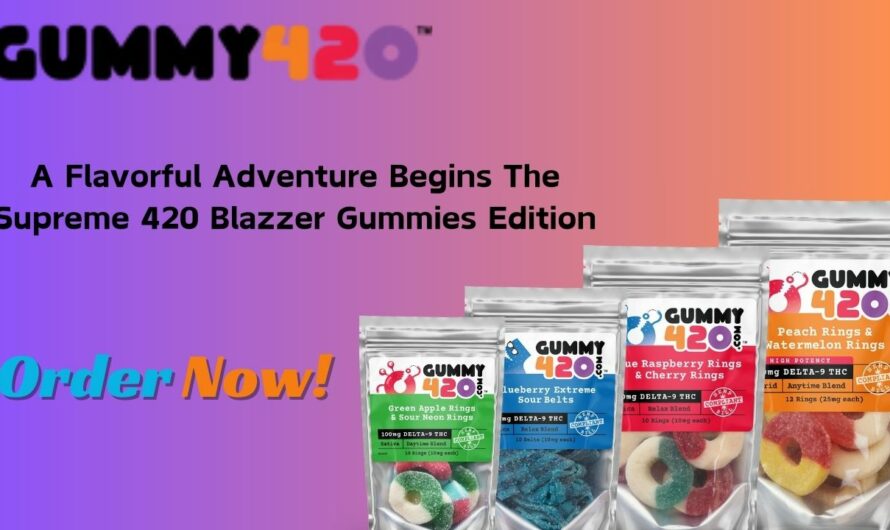 A Flavorful Adventure Supreme 420 Blazzer Gummies Edition