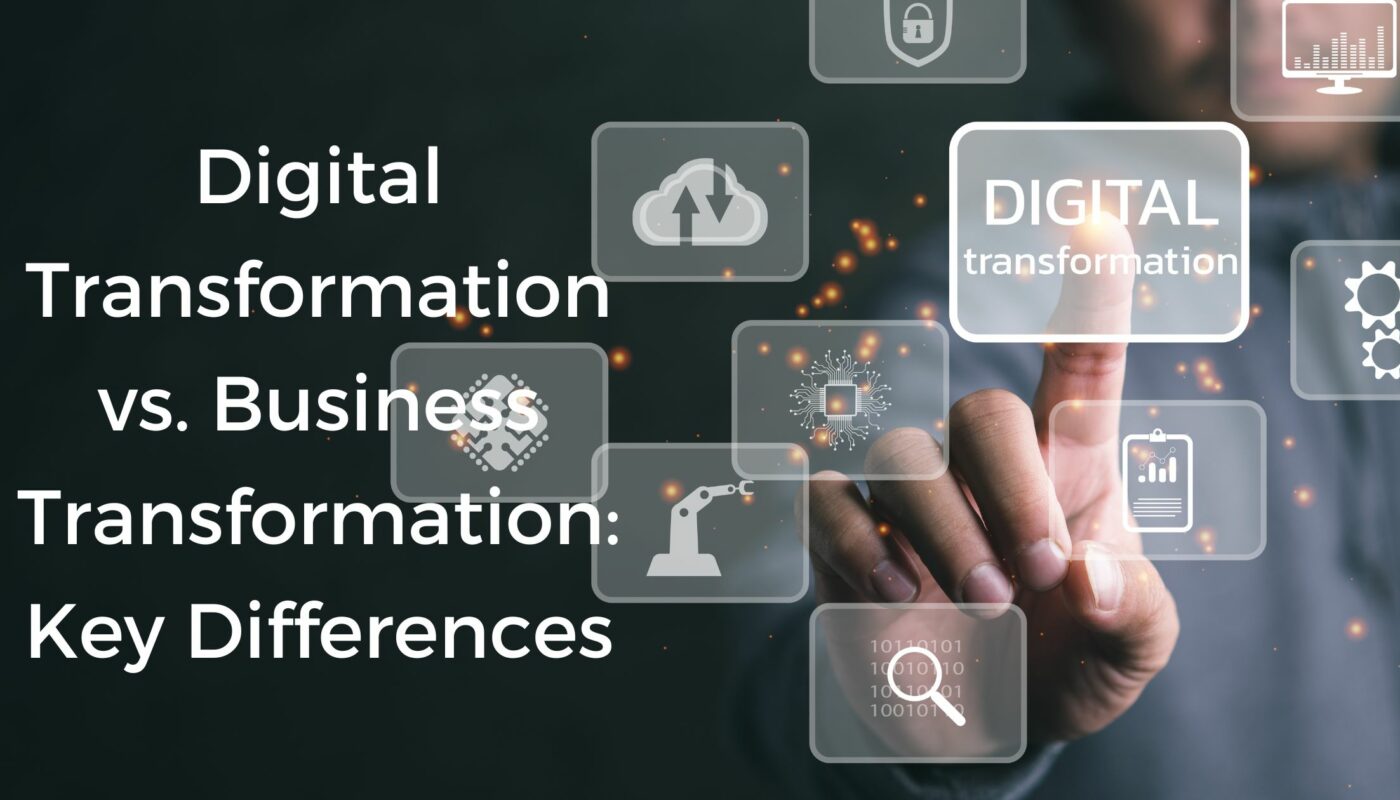Digital Transformation vs. Business Transformation: Key Differences
