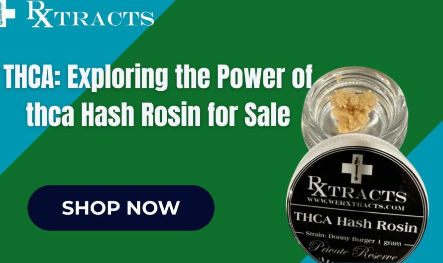 THCA: Exploring the Power of thca Hash Rosin for Sale