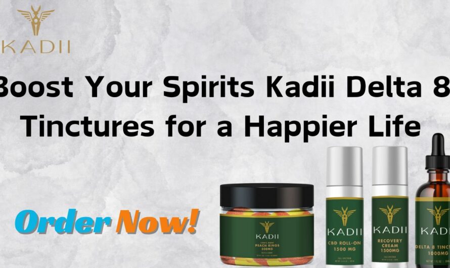 Boost Your Spirits Kadii Delta 8 Tinctures for  Happier Life