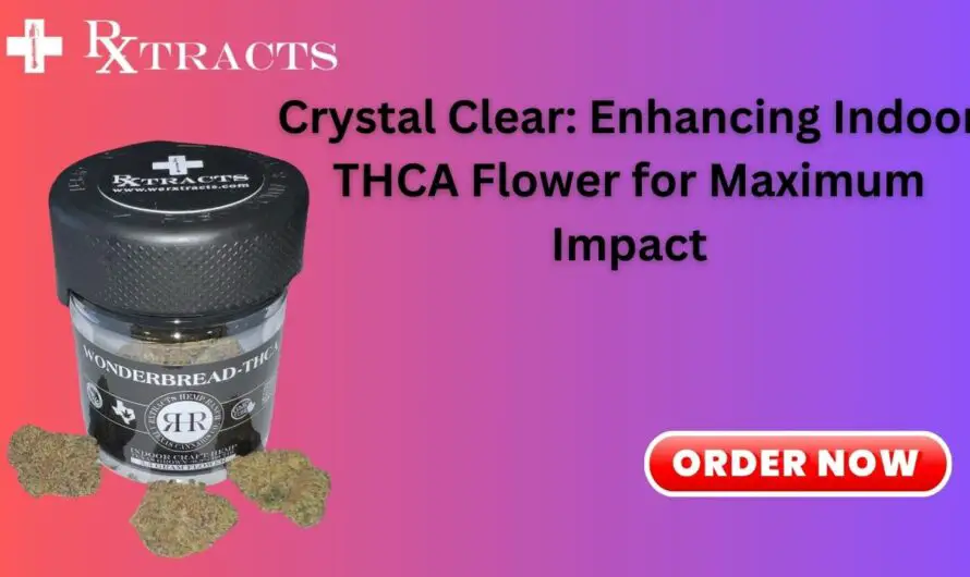 Crystal Clear: Enhancing Indoor THCA Flower for Maximum
