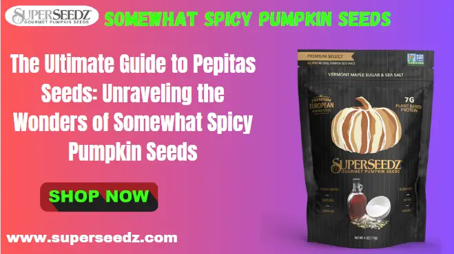 Unraveling the Wonders of Somewhat Spicy Pumpkin Seeds