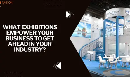What Exhibitions Empower Your Business to Get Ahead in Your Industry?