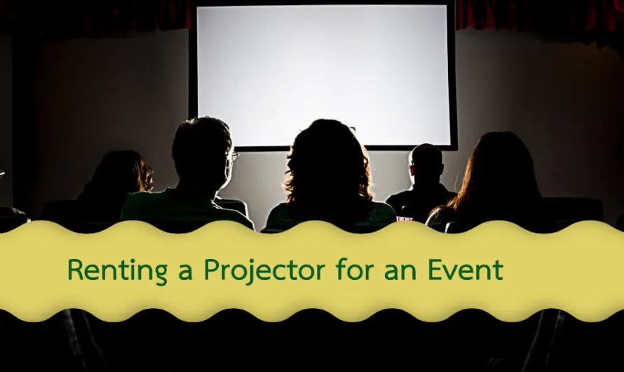 Why Should You Renting a Projector for an Event in 2024?