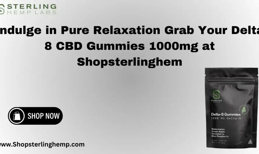 Indulge in Pure Relaxation Grab Your Delta 8 CBD Gummies 1000mg at Shopsterlinghem
