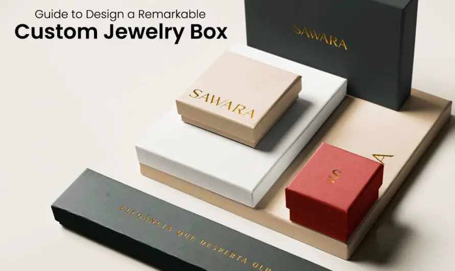 Guide to Design a Remarkable Custom Jewelry Boxes?